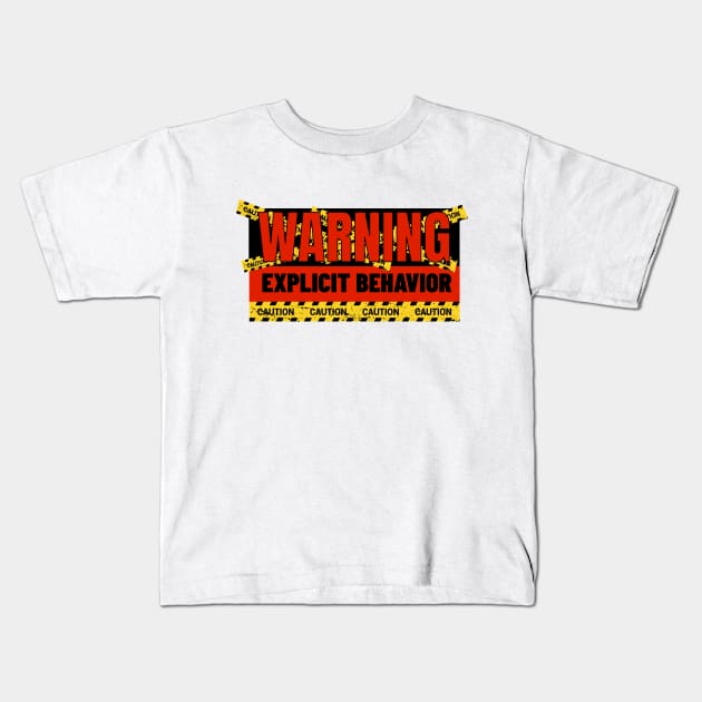 Warning Explicit Behavior Caution! Kids T-Shirt by FB Designz